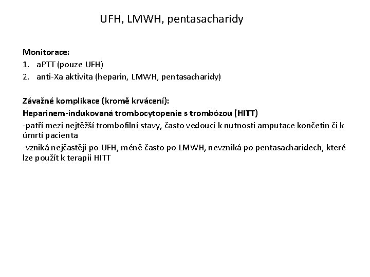 UFH, LMWH, pentasacharidy Monitorace: 1. a. PTT (pouze UFH) 2. anti-Xa aktivita (heparin, LMWH,