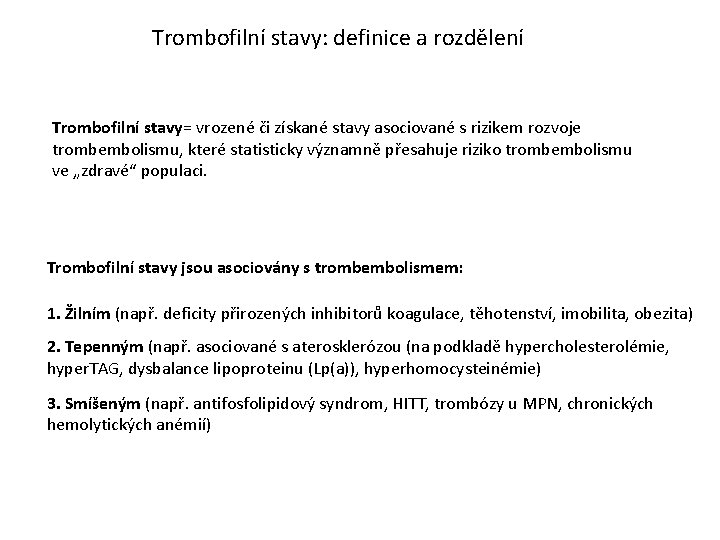Trombofilní stavy: definice a rozdělení Trombofilní stavy= vrozené či získané stavy asociované s rizikem
