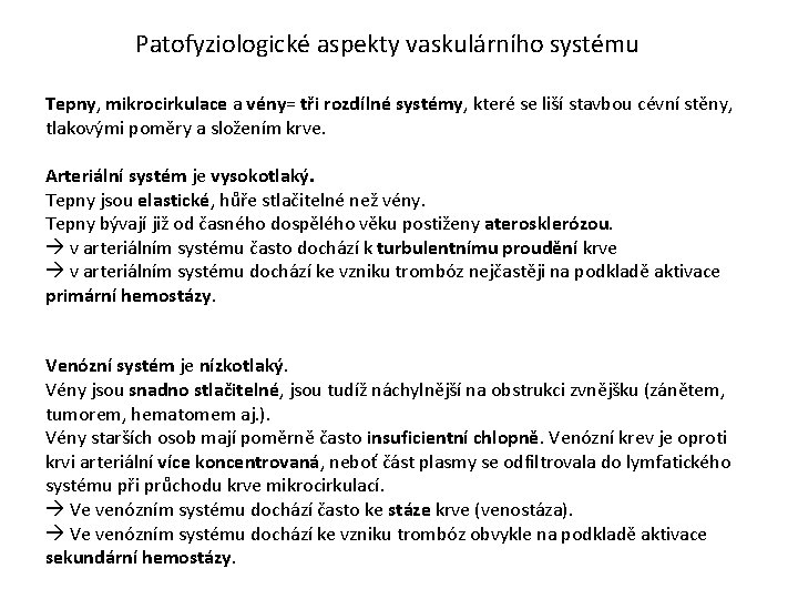 Patofyziologické aspekty vaskulárního systému Tepny, mikrocirkulace a vény= tři rozdílné systémy, které se liší