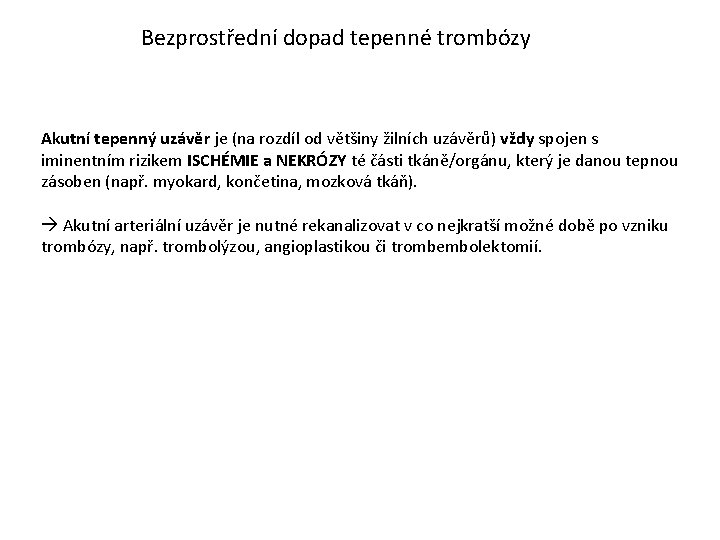 Bezprostřední dopad tepenné trombózy Akutní tepenný uzávěr je (na rozdíl od většiny žilních uzávěrů)