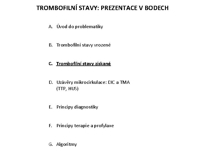 TROMBOFILNÍ STAVY: PREZENTACE V BODECH A. Úvod do problematiky B. Trombofilní stavy vrozené C.