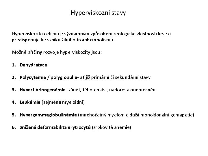 Hyperviskozní stavy Hyperviskozita ovlivňuje významným způsobem reologické vlastnosti krve a predisponuje ke vzniku žilního