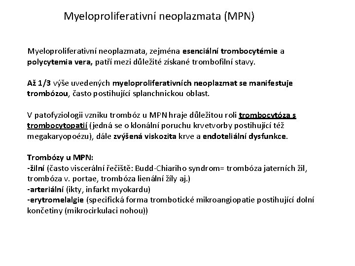 Myeloproliferativní neoplazmata (MPN) Myeloproliferativní neoplazmata, zejména esenciální trombocytémie a polycytemia vera, patří mezi důležité