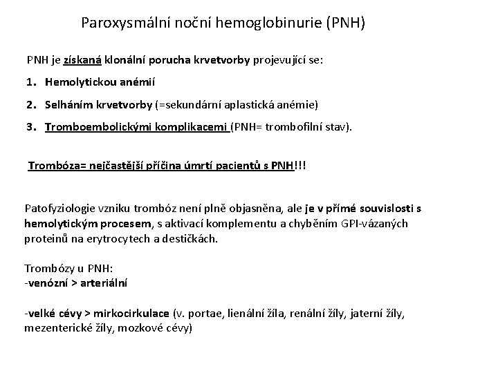 Paroxysmální noční hemoglobinurie (PNH) PNH je získaná klonální porucha krvetvorby projevující se: 1. Hemolytickou