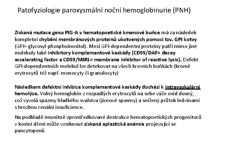 Patofyziologie paroxysmální noční hemoglobinurie (PNH) Získaná mutace genu PIG-A v hematopoetické kmenové buňce má