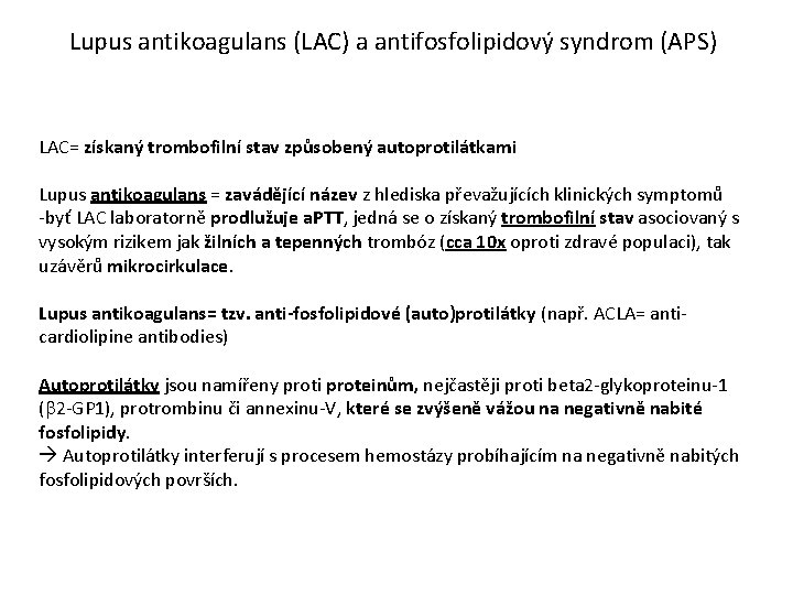 Lupus antikoagulans (LAC) a antifosfolipidový syndrom (APS) LAC= získaný trombofilní stav způsobený autoprotilátkami Lupus