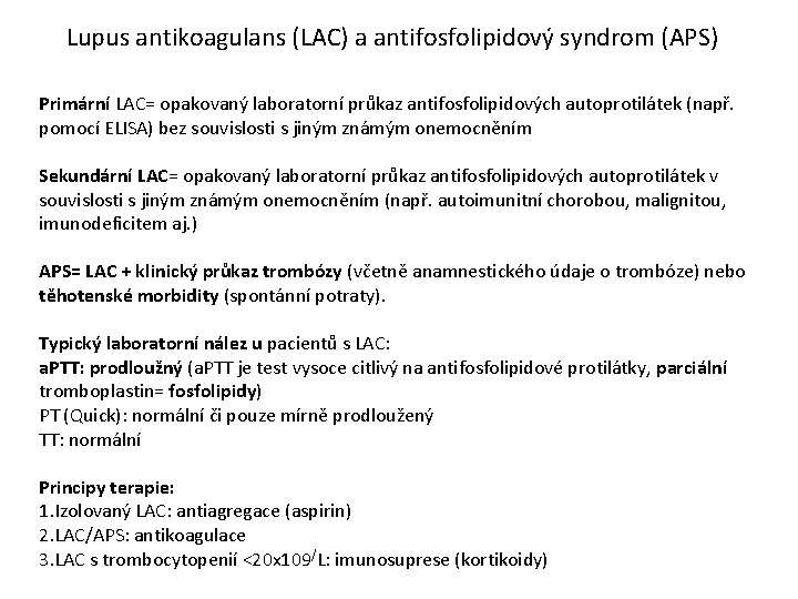 Lupus antikoagulans (LAC) a antifosfolipidový syndrom (APS) Primární LAC= opakovaný laboratorní průkaz antifosfolipidových autoprotilátek