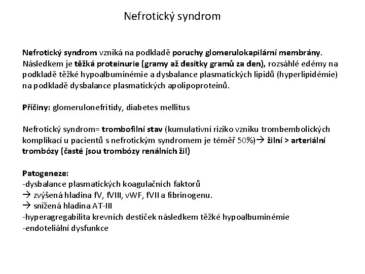 Nefrotický syndrom vzniká na podkladě poruchy glomerulokapilární membrány. Následkem je těžká proteinurie (gramy až