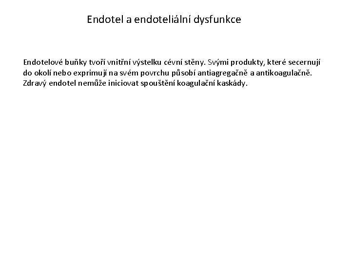 Endotel a endoteliální dysfunkce Endotelové buňky tvoří vnitřní výstelku cévní stěny. Svými produkty, které