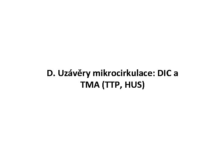 D. Uzávěry mikrocirkulace: DIC a TMA (TTP, HUS) 