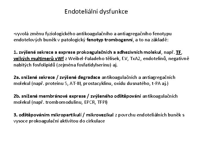 Endoteliální dysfunkce -vyvolá změnu fyziologického antikoagulačního a antiagregačního fenotypu endotelových buněk v patologický fenotyp