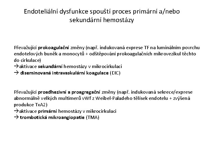 Endoteliální dysfunkce spouští proces primární a/nebo sekundární hemostázy Převažující prokoagulační změny (např. indukovaná exprese