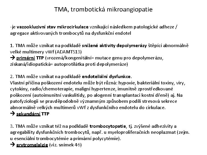 TMA, trombotická mikroangiopatie -je vazookluzivní stav mikrocirkulace vznikající následkem patologické adheze / agregace aktivovaných