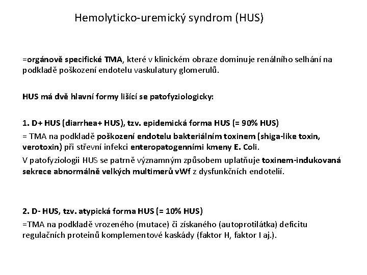 Hemolyticko-uremický syndrom (HUS) =orgánově specifické TMA, které v klinickém obraze dominuje renálního selhání na