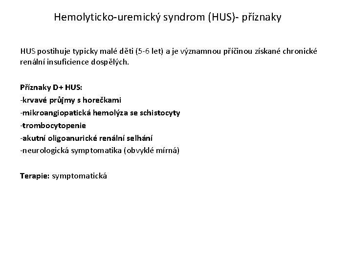 Hemolyticko-uremický syndrom (HUS)- příznaky HUS postihuje typicky malé děti (5 -6 let) a je
