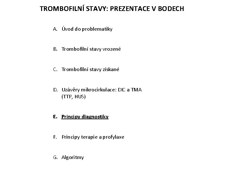 TROMBOFILNÍ STAVY: PREZENTACE V BODECH A. Úvod do problematiky B. Trombofilní stavy vrozené C.
