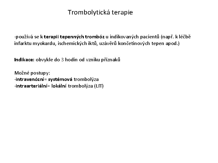 Trombolytická terapie -používá se k terapii tepenných trombóz u indikovaných pacientů (např. k léčbě