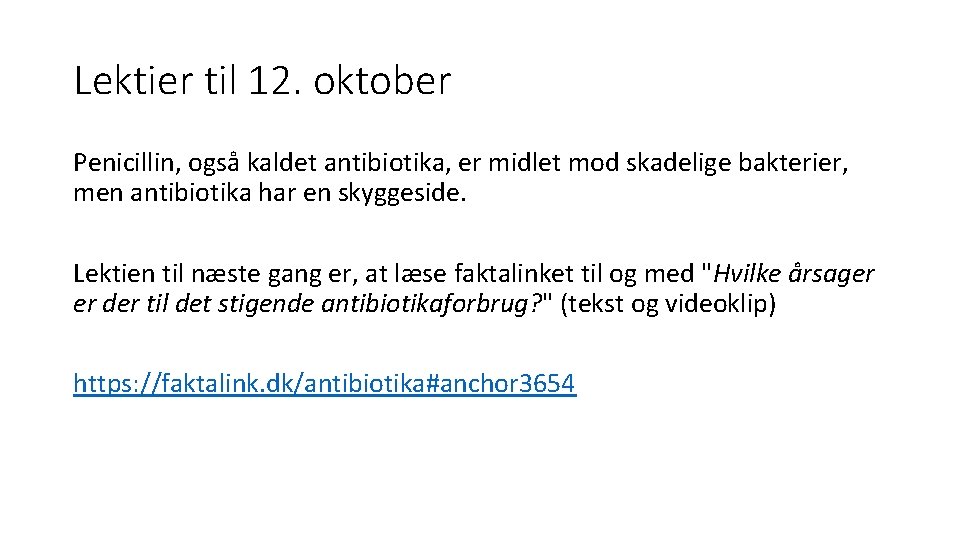 Lektier til 12. oktober Penicillin, også kaldet antibiotika, er midlet mod skadelige bakterier, men