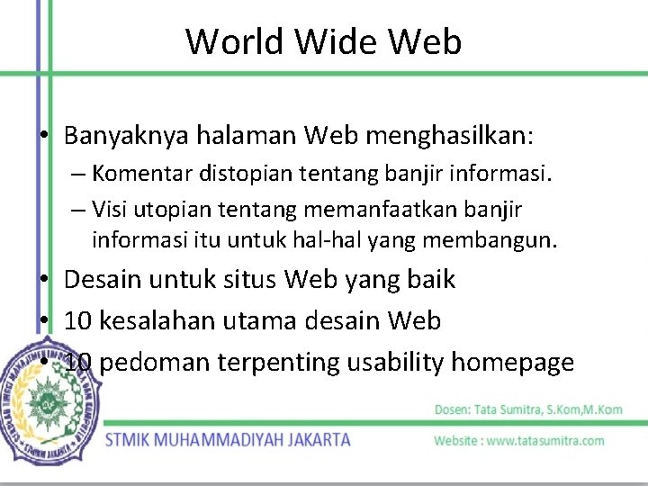World Wide Web • Banyaknya halaman Web menghasilkan: – Komentar distopian tentang banjir informasi.