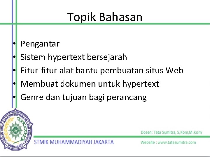 Topik Bahasan • • • Pengantar Sistem hypertext bersejarah Fitur-fitur alat bantu pembuatan situs