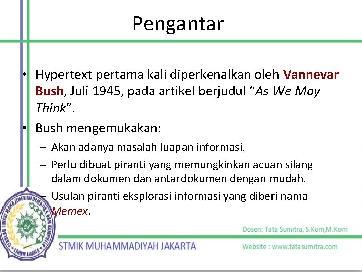 Pengantar • Hypertext pertama kali diperkenalkan oleh Vannevar Bush, Juli 1945, pada artikel berjudul