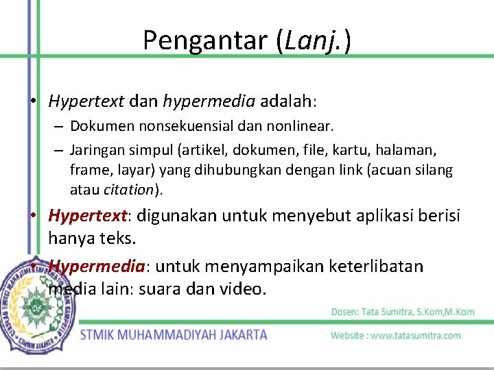 Pengantar (Lanj. ) • Hypertext dan hypermedia adalah: – Dokumen nonsekuensial dan nonlinear. –