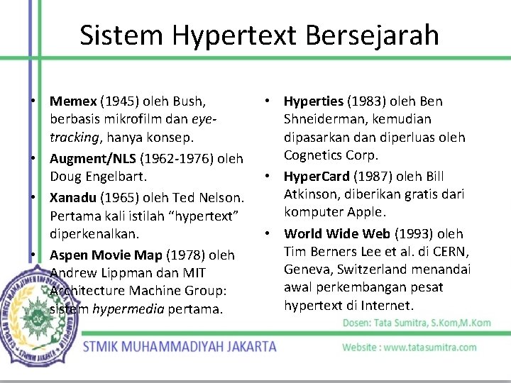 Sistem Hypertext Bersejarah • Memex (1945) oleh Bush, berbasis mikrofilm dan eyetracking, hanya konsep.