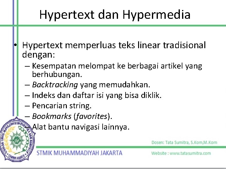 Hypertext dan Hypermedia • Hypertext memperluas teks linear tradisional dengan: – Kesempatan melompat ke