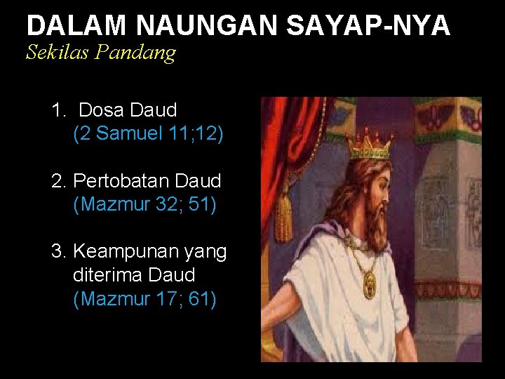 DALAM NAUNGAN SAYAP-NYA Sekilas Pandang Black 1. Dosa Daud (2 Samuel 11; 12) 2. DALAM NAUNGAN SAYAP-NYA Sekilas Pandang Black 1. Dosa Daud (2 Samuel 11; 12) 2.
