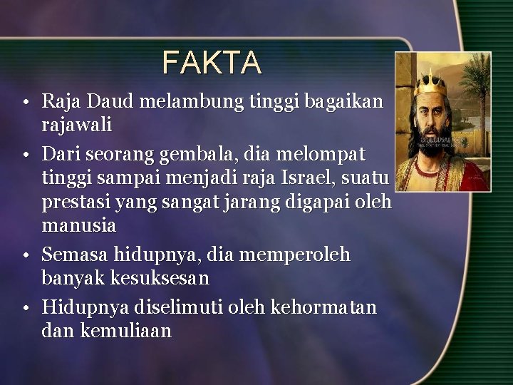 FAKTA • Raja Daud melambung tinggi bagaikan rajawali • Dari seorang gembala, dia melompat