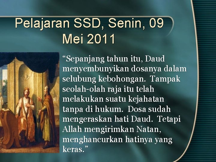 Pelajaran SSD, Senin, 09 Mei 2011 “Sepanjang tahun itu, Daud menyembunyikan dosanya dalam selubung