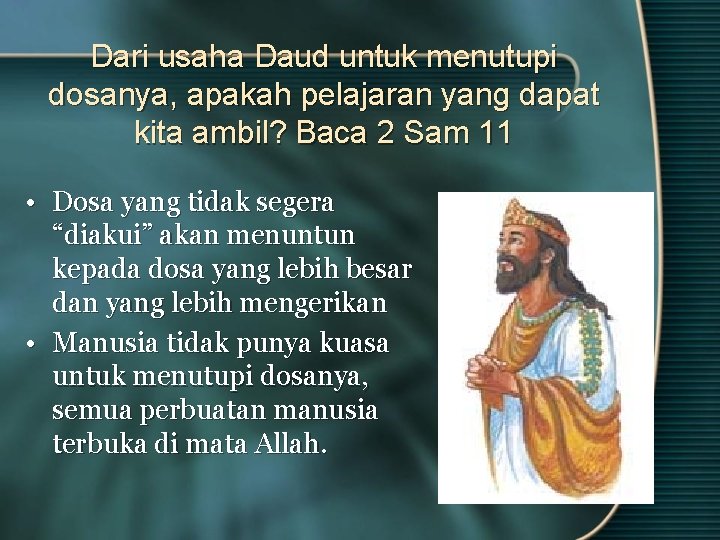 Dari usaha Daud untuk menutupi dosanya, apakah pelajaran yang dapat kita ambil? Baca 2