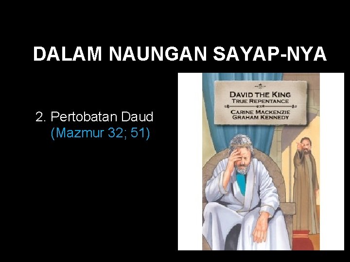 Black DALAM NAUNGAN SAYAP-NYA 2. Pertobatan Daud (Mazmur 32; 51) Black DALAM NAUNGAN SAYAP-NYA 2. Pertobatan Daud (Mazmur 32; 51)