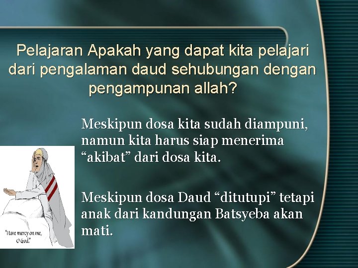 Pelajaran Apakah yang dapat kita pelajari dari pengalaman daud sehubungan dengan pengampunan allah? Meskipun