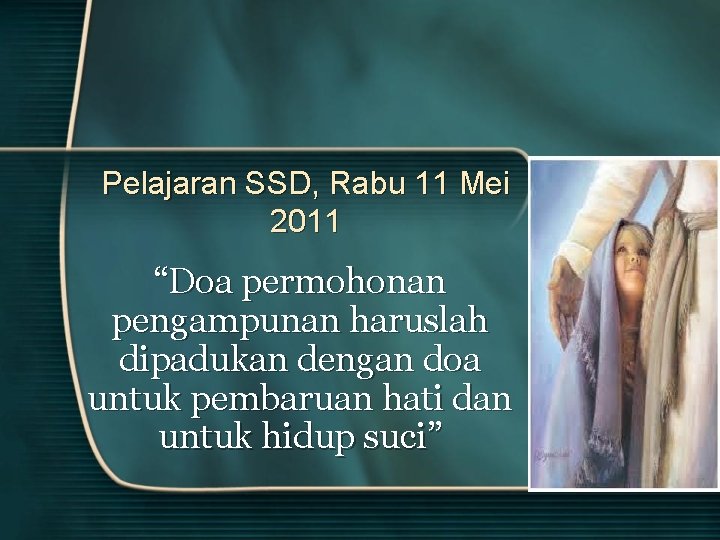 Pelajaran SSD, Rabu 11 Mei 2011 “Doa permohonan pengampunan haruslah dipadukan dengan doa untuk