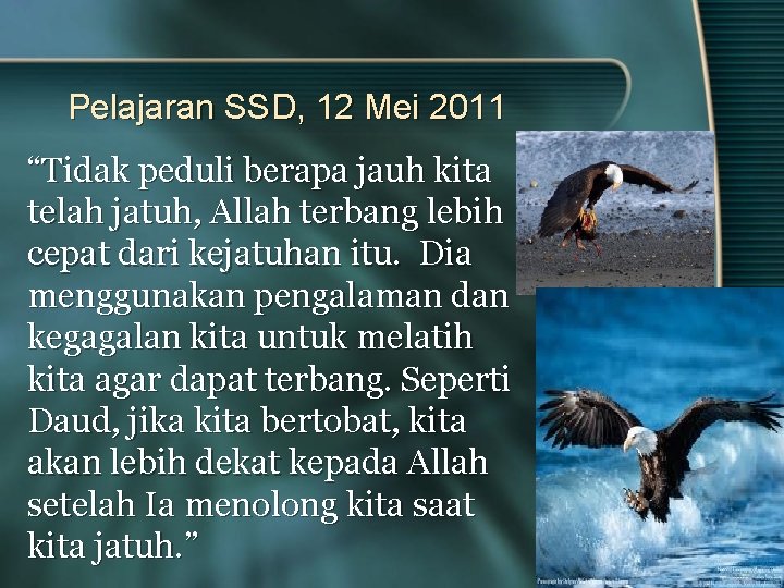 Pelajaran SSD, 12 Mei 2011 “Tidak peduli berapa jauh kita telah jatuh, Allah terbang