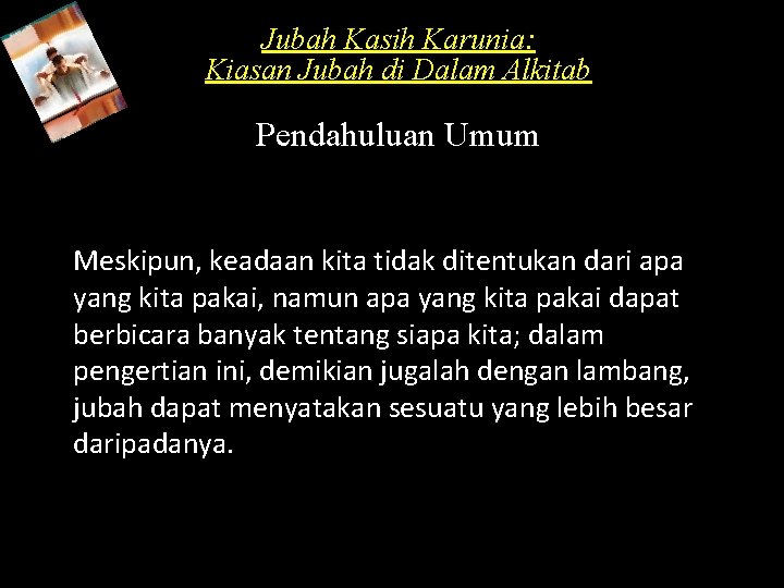 Jubah Kasih Karunia: Kiasan Jubah di Dalam Alkitab Pendahuluan Umum Meskipun, keadaan kita tidak Jubah Kasih Karunia: Kiasan Jubah di Dalam Alkitab Pendahuluan Umum Meskipun, keadaan kita tidak