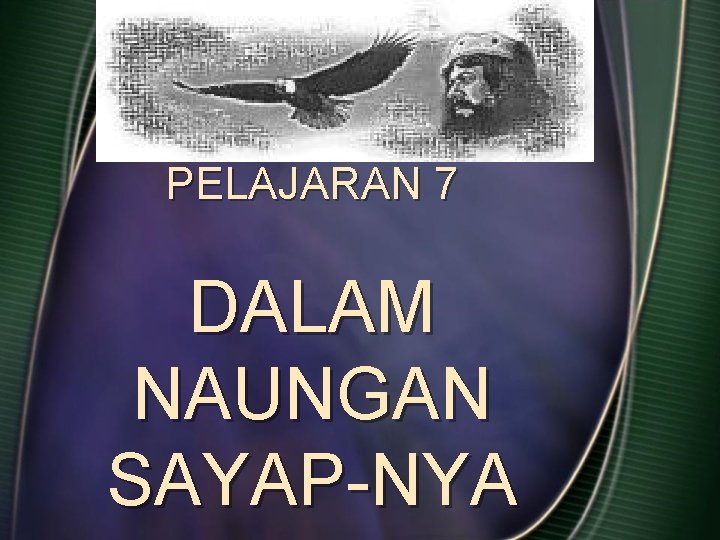 PELAJARAN 7 DALAM NAUNGAN SAYAP-NYA PELAJARAN 7 DALAM NAUNGAN SAYAP-NYA