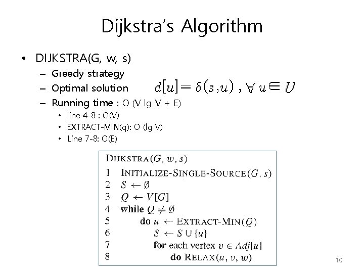 Dijkstra’s Algorithm • DIJKSTRA(G, w, s) – Greedy strategy – Optimal solution – Running