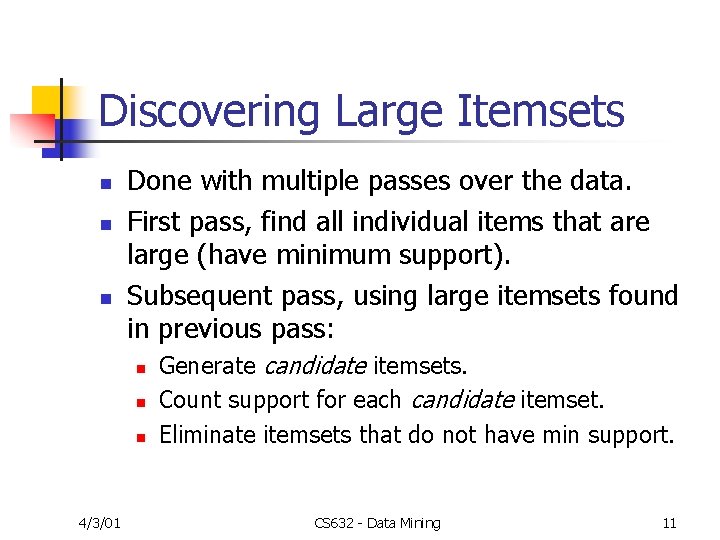 Discovering Large Itemsets n n n Done with multiple passes over the data. First