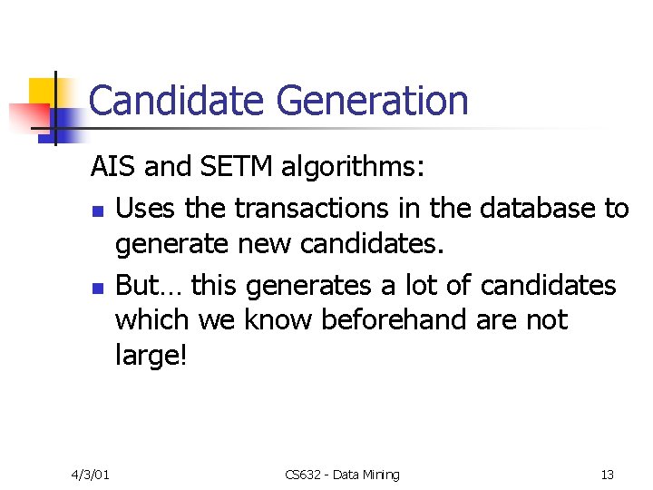 Candidate Generation AIS and SETM algorithms: n Uses the transactions in the database to