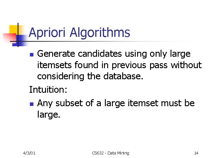 Apriori Algorithms Generate candidates using only large itemsets found in previous pass without considering