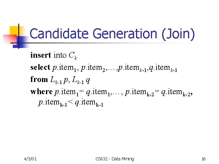 Candidate Generation (Join) insert into Ck select p. item 1, p. item 2, …,