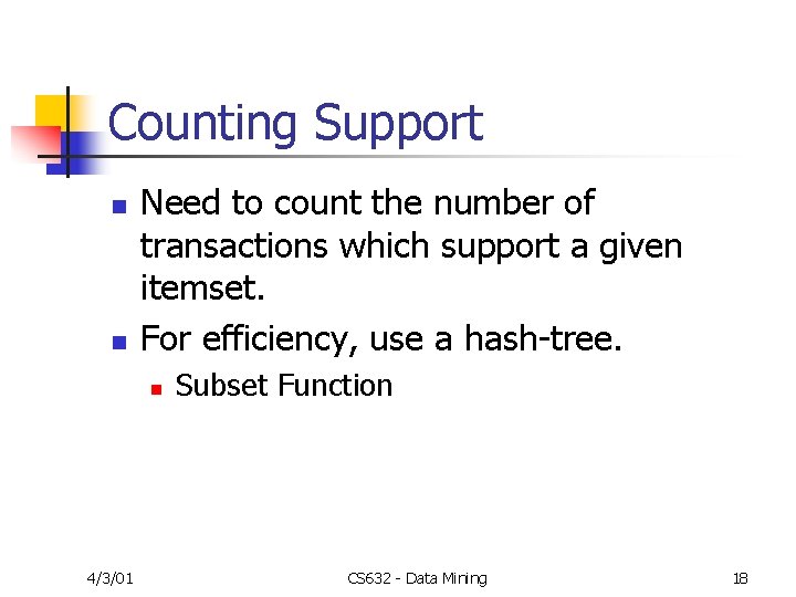 Counting Support n n Need to count the number of transactions which support a