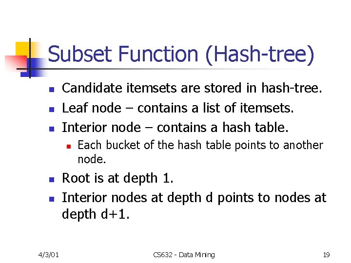 Subset Function (Hash-tree) n n n Candidate itemsets are stored in hash-tree. Leaf node