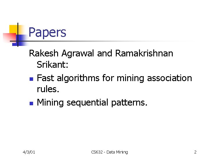 Papers Rakesh Agrawal and Ramakrishnan Srikant: n Fast algorithms for mining association rules. n