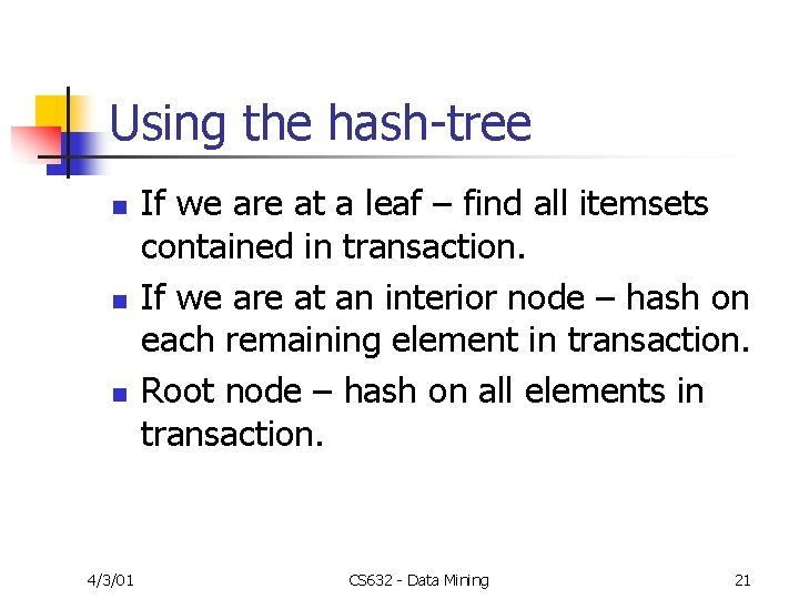 Using the hash-tree n n n 4/3/01 If we are at a leaf –