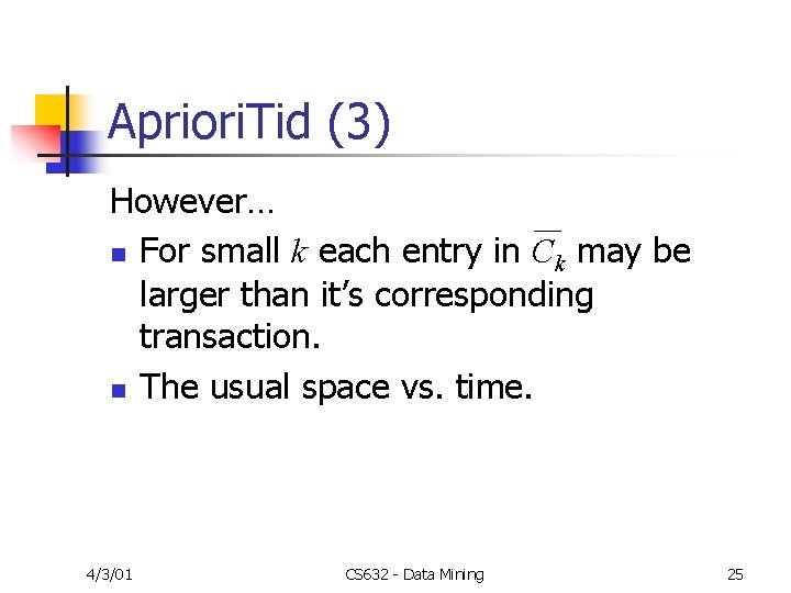 Apriori. Tid (3) However… n For small k each entry in Ck may be