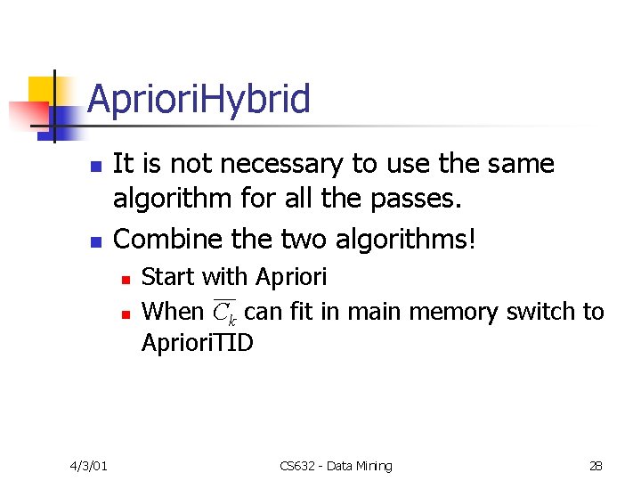 Apriori. Hybrid n n It is not necessary to use the same algorithm for