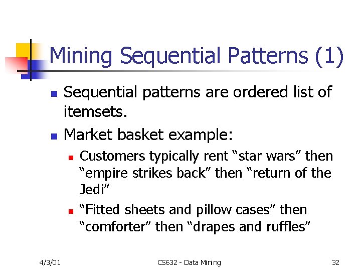 Mining Sequential Patterns (1) n n Sequential patterns are ordered list of itemsets. Market